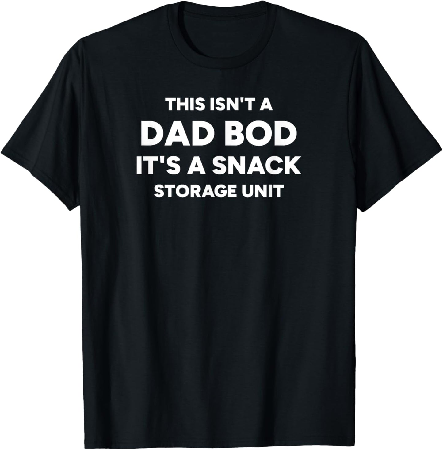 This Isn’t a Dad Bod It’s a Snack Storage Unit | Funny Dad T-Shirt
