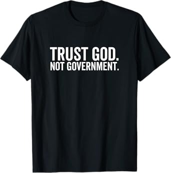 Trust God Not Government Funny Faith Christian Political T-Shirt