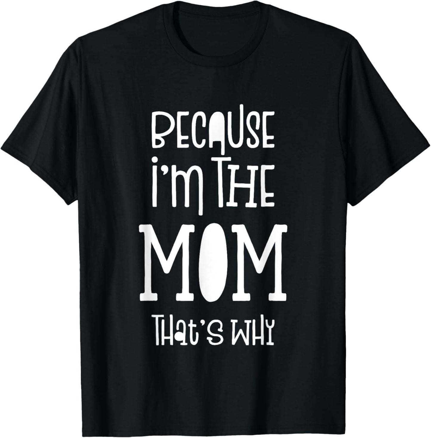 Because I'm The Mom That's Why T-Shirt T-Shirt