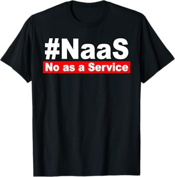 NAAS No As A Service Funny NAAS No As A Service Men Women T-Shirt