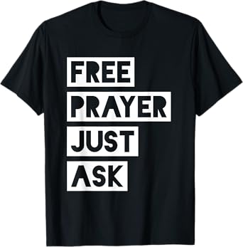 Free Prayer Just Ask - Witnessing T-Shirt