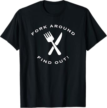 Fork Around Find Out FAFO Culinary Chef Cook T-Shirt