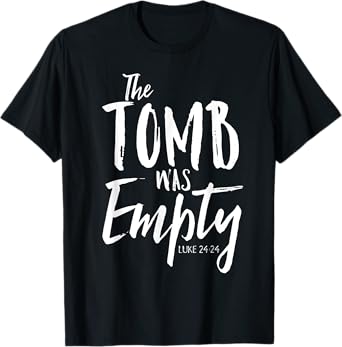 The Tomb Was Empty Shirt Christian Luke 24:24 Easter Tee T-Shirt