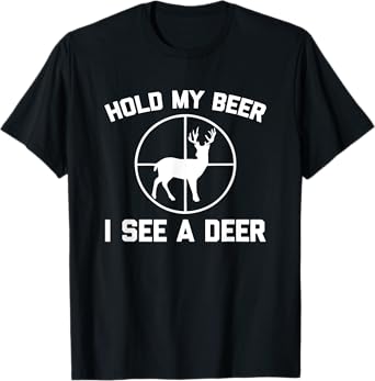 Hold My Beer, I See A Deer T-Shirt Funny Deer Hunter Hunting T-Shirt
