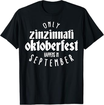 Only Zinzinnati Oktoberfest happens in September T-Shirt