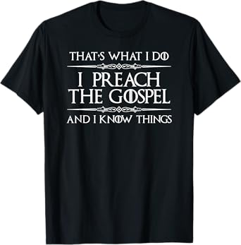Pastor Appreciation Gifts - I Preach Gospel & I Know Things T-Shirt