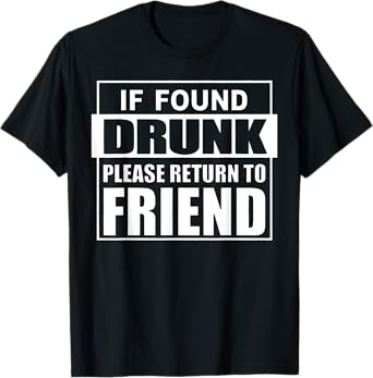 If Found Drunk Please Return To Friend I'm The Friend Funny T-Shirt
