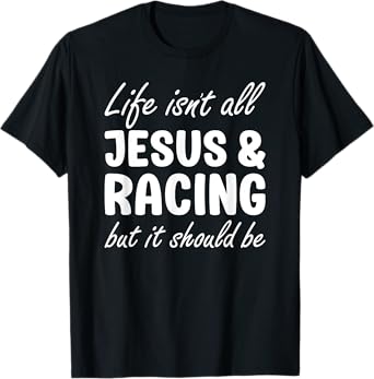 Racing for Men or Women Funny I Love Racing and Jesus T-Shirt