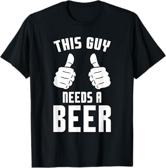 Oktoberfest Funny Guy Needs A Beer Alcohol Drinking Brewery T-Shirt