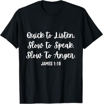 Quick To Listen Slow To Speak Slow To Anger Christian Quotes T-Shirt