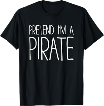 Pretend I'm A Pirate Shirt Adult Men Women Matching Costume T-Shirt