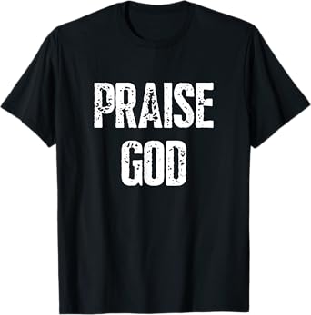 Praise God Christian T-Shirt
