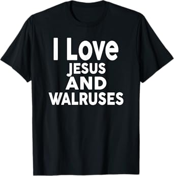 I Love Jesus and WALRUSES T-Shirt Funny WALRUS Tee T-Shirt