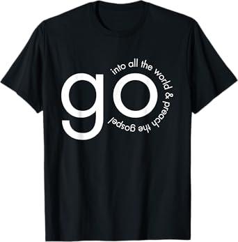 Go Into All the World Great Commission Bible Verse T-Shirt