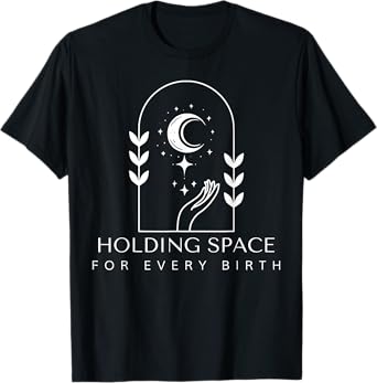 Holding Space For Every Birth Midwifery Doula L&D Nurse Team T-Shirt