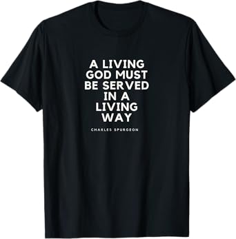 Charles Spurgeon Quote A Living God Faith Christian Jesus T-Shirt