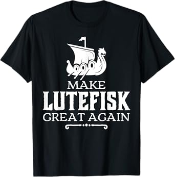 Make Lutefisk Great Again T-Shirt