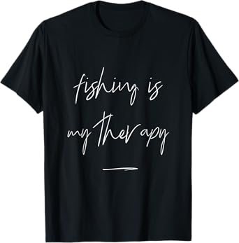 Fishing Is My Therapy Fishing Quote For Fishing Lovers T-Shirt