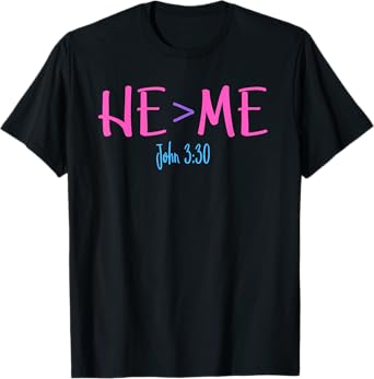 He Is Greater Than Me I John 3:30 Verse Christian T-Shirt T-Shirt