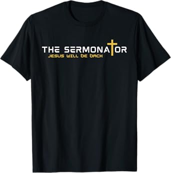 The Sermonator Jesus Will Be Back Funny Pastor T-Shirt
