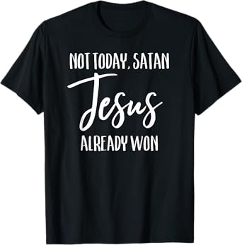 Not Today Satan Jesus Already Won Christian Bold Faith Shirt T-Shirt