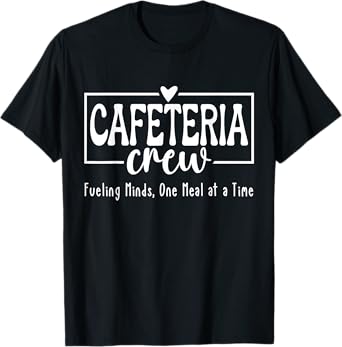 Lunch Lady School Cafeteria Crew - Fueling Minds Meal Time T-Shirt