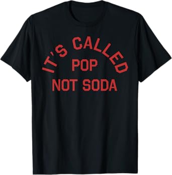 It's Called Pop Not Soda T-Shirt