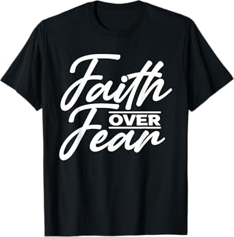 Faith Over Fear Christian God Jesus Faith Christianity T-Shirt