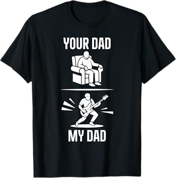Your Dad My Dad Guitarist Artist Bass Guitar Dad Fathers Day T-Shirt