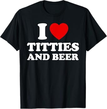 I Love Titties and Beer Funny Red Heart Boobies Boobs Adult T-Shirt