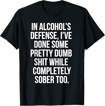 In Alcohol's Defense funny beer wine liquor shirt bar shirt T-Shirt