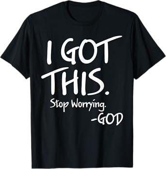 I Got This Stop Worrying God T-Shirt