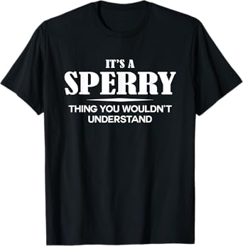 It's A SPERRY Thing You Wouldn't Understand SPERRY Name T-Shirt
