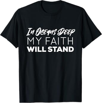 In Oceans Deep My Faith Will Stand | Christian T-Shirt