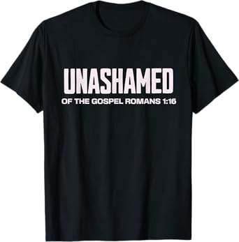 Unashamed of the Gospel Christian Faith bible Romans 1:16 T-Shirt