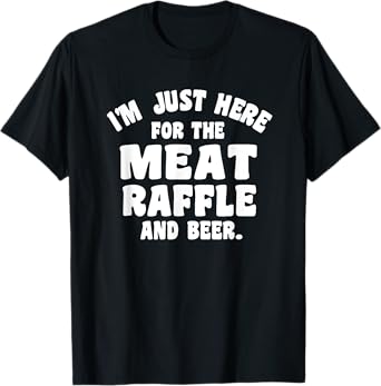 Meat Drawing I'm Just Here For The Meat Raffle And Beer T-Shirt