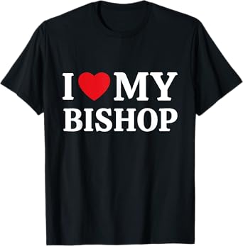 I Love My Bishop I Heart My Bishop T-Shirt