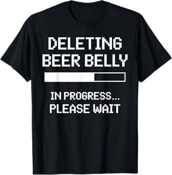 Deleting Beer Belly In Progress Please Wait T-Shirt