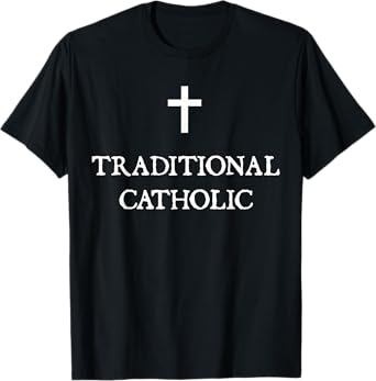 Funny God Traditional Catholic Jesus Christ Roman Catholic T-Shirt