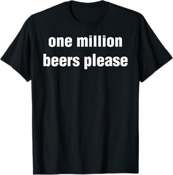 Funny Vintage Drinking Beer One Million Beers Please T-Shirt