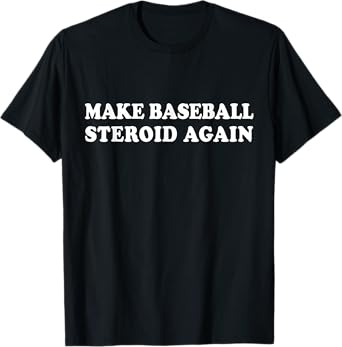 Funny Baseball Steroid Era Shirt Baseball Lovers Men Women T-Shirt