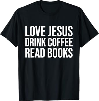 Love Jesus Drink Coffee Read Books T-Shirt