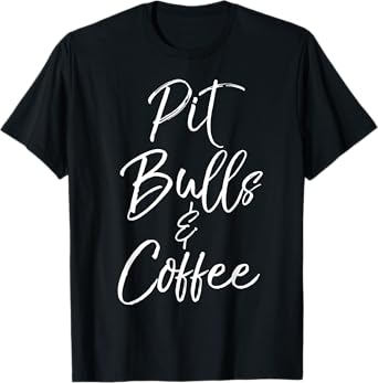 Pit Bulls & Coffee Shirt Cute Dog Pitbull Mom Gift for Women T-Shirt