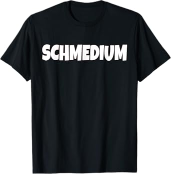 Schmedium T Shirt - Nice Gift For Weight Lifter T-Shirt