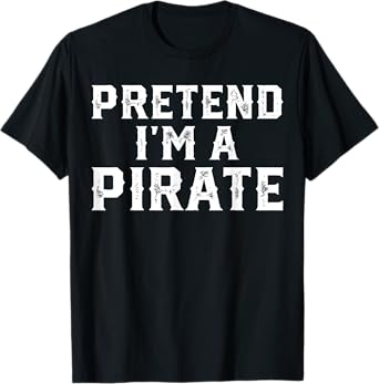 Pretend I'm A Pirate Funny Halloween Costume Men Women Kids T-Shirt