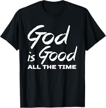 God Is Good All The Time Christian Worship Preachers Gift T-Shirt