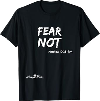 Matthew 10:28 ...fear not... Christian Easter Joy T-Shirt