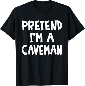 Pretend I'm A Caveman Matching Costume Lazy Easy Halloween T-Shirt