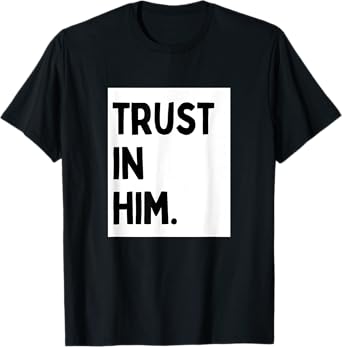 Trust In Him - Minimalist Christian Religious Jesus T-Shirt