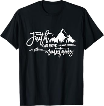Faith Can Move Mountains Christian Jesus Christ God Bible T-Shirt